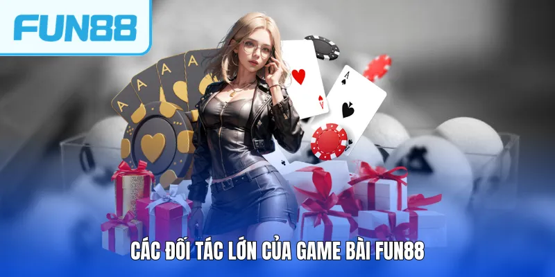 Các đối tác lớn của Game bài FUN88