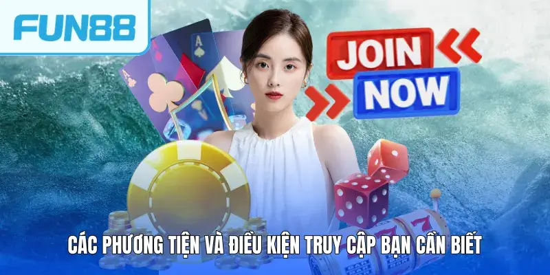 cac phuong tien va dieu kien truy cap ban can biet Các phương tiện và điều kiện truy cập bạn cần biết