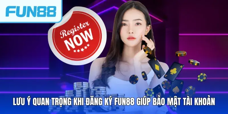 luu y quan trong khi dang ky fun88 giup bao mat tai khoan Lưu ý quan trọng khi đăng ký FUN88 giúp bảo mật tài khoản