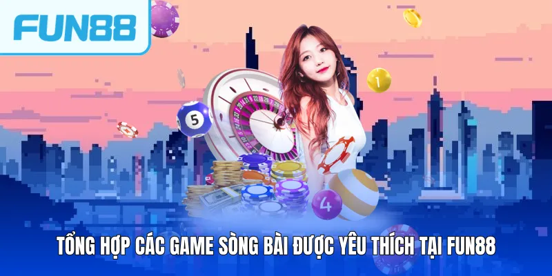 Tổng hợp các game sòng bài được yêu thích tại FUN88